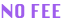NO FEE text